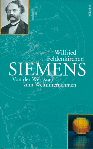 Siemens, Von der Werkstatt zum Weltunternehmen von Piper