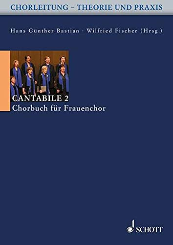 Cantabile 2: 60 Stücke für Frauenchor a cappella. Frauenchor. (Chorleitung - Theorie und Praxis)
