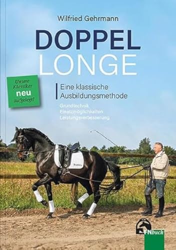 Doppellonge - eine klassische Ausbildungsmethode: Grundtechnik - Einsatzmöglichkeiten - Leistungsverbesserung (Edition Pferd)