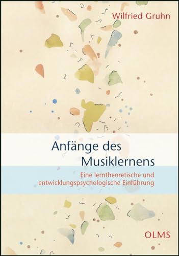 Anfänge des Musiklernens: Eine lerntheoretische und entwicklungspsychologische Einführung (Olms Forum)