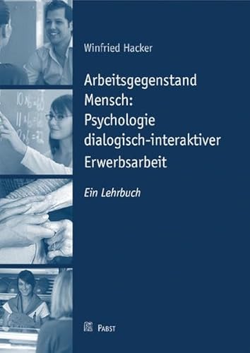 Arbeitsgegenstand Mensch: Psychologie dialogisch-interaktiver Erwerbsarbeit: Ein Lehrbuch