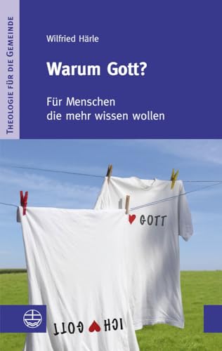 Warum Gott?: Für Menschen, die mehr wissen wollen (Theologie Fur Die Gemeinde (Thg)) (Theologie für die Gemeinde (ThG))