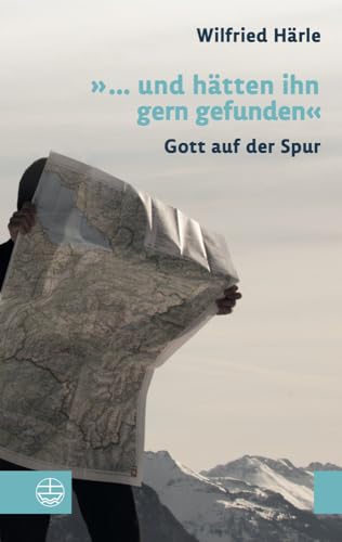 »... und hätten ihn gern gefunden«: Gott auf der Spur