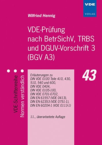 VDE-Prüfung nach BetrSichV, TRBS und DGUV-Vorschrift 3 (BGV A3): Erläuterungen zu DIN VDE 0100 Teile 410, 430, 510, 540 und 600, DIN VDE 0404, DIN VDE ... (VDE-Schriftenreihe – Normen verständlich)