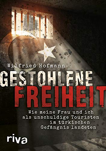 Gestohlene Freiheit: Wie meine Frau und ich als unschuldige Touristen im türkischen Gefängnis landeten von Riva