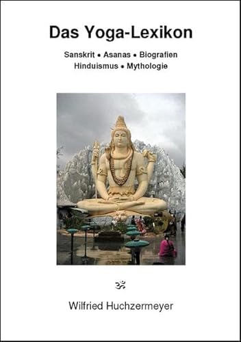 Das Yoga-Lexikon: Sanskrit - Asanas - Biografien - Hinduismus - Mythologie von edition sawitri