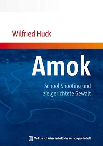 Amok, School Shooting und zielgerichtete Gewalt: aus kinder- und jugendpsychiatrischer Sicht von MWV Medizinisch Wiss. Ver