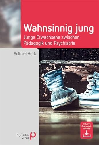 Wahnsinnig jung: Junge Erwachsene zwischen Pädagogik und Psychiatrie (Fachwissen) von Psychiatrie-Verlag GmbH