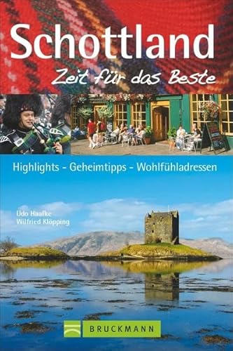 Schottland – Zeit für das Beste: Highlights – Geheimtipps – Wohlfühladressen