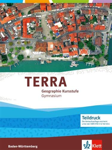 TERRA Geographie Kursstufe. Ausgabe Baden-Württemberg Gymnasium: Schulbuch Klasse 11-13 von Klett Ernst /Schulbuch