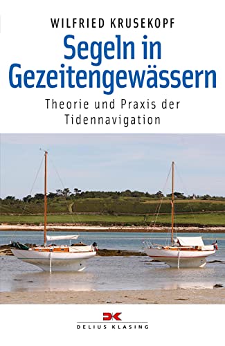 Segeln in Gezeitengewässern: Theorie und Praxis der Tidennavigation von Delius Klasing Vlg GmbH