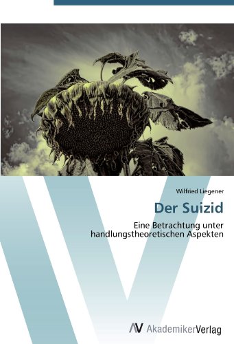 Der Suizid: Eine Betrachtung unter  handlungstheoretischen Aspekten von AV Akademikerverlag