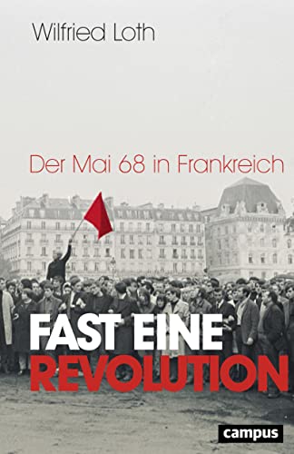 Fast eine Revolution: Der Mai 68 in Frankreich von Campus Verlag