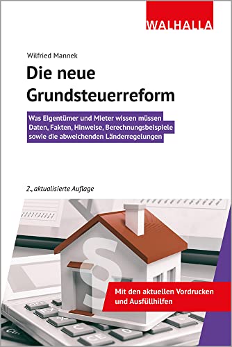 Die neue Grundsteuerreform: Was Eigentümer und Mieter wissen müssen; Daten, Fakten, Hinweise, Berechnungsbeispielen sowie den abweichenden ... sowie die abweichenden Länderregelungen