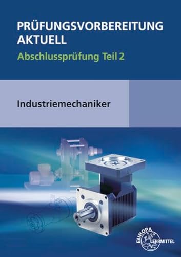 Prüfungsvorbereitung aktuell - Industriemechaniker/-in: Abschlussprüfung Teil 2 Prüfungsvorbereitung aktuell - Industriemechaniker/-in: Abschlussprüfung Teil 2