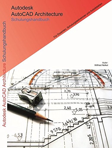 Autodesk AutoCAD Architecture Schulungshandbuch: komplett überarbeitete Auflage