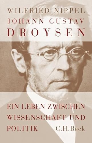 Johann Gustav Droysen: Ein Leben zwischen Wissenschaft und Politik