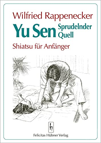 Yu Sen - Sprudelnder Quell: Shiatsu für Anfänger von Huebner Felicitas