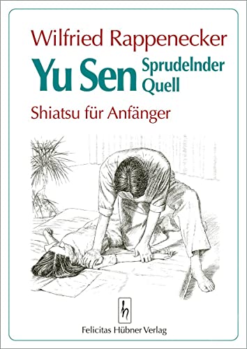 Yu Sen - Sprudelnder Quell: Shiatsu für Anfänger Yu Sen - Sprudelnder Quell: Shiatsu für Anfänger