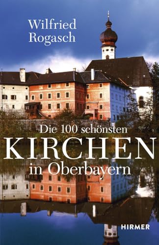 Die 100 schönsten Kirchen in Oberbayern von Hirmer Verlag GmbH