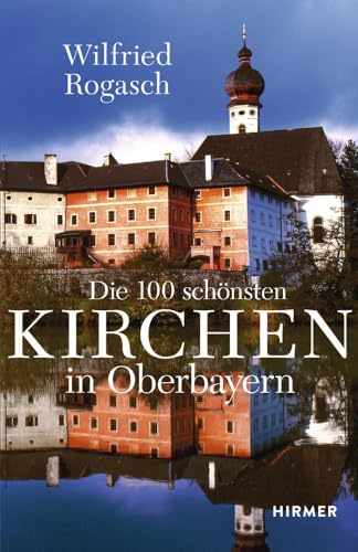 Die 100 schönsten Kirchen in Oberbayern Die 100 schönsten Kirchen in Oberbayern