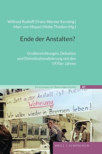 Ende der Anstalten?: Großeinrichtungen, Debatten und Deinstitutionalisierung seit den 1970er Jahren (Forschungen zur Regionalgeschichte) von Brill | Schöningh