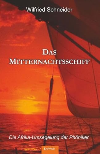 Das Mitternachtsschiff: Ein kulturhistorischer Roman: Ein kulturhistorischer Roman. Die Afrika-Umsegelung der Phöniker