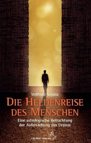 Die Heldenreise des Menschen: Eine astrologische Betrachtung der Auferstehung durch Uranus (Standardwerke der Astrologie) von Chiron Verlag