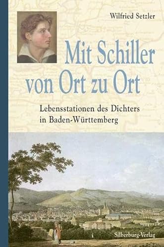 Mit Schiller von Ort zu Ort: Lebensstationen des Dichters in Baden-Württemberg von Silberburg
