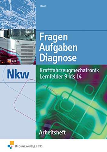 Fragen, Aufgaben, Diagnose: Kraftfahrzeugmechatronik Nkw Lernfelder 9-14 Arbeitsheft von Bildungsverlag Eins GmbH