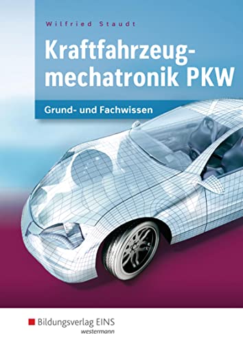 Kraftfahrzeugmechatronik PKW: Grund- und Fachwissen Lernfelder 1-14 Schulbuch (Kraftfahrzeugmechatronik: nach Lernfeldern)