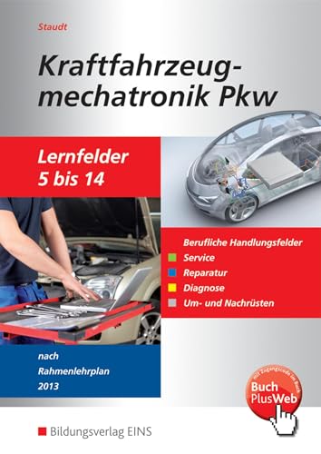 Kraftfahrzeugmechatronik PKW: nach Lernfeldern / Lernfelder 5-14: Handlungsfelder Service, Reparatur, Diagnose, Um- und Nachrüsten: Schülerband: ... (Kraftfahrzeugmechatronik: nach Lernfeldern) von Bildungsverlag Eins GmbH