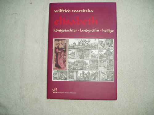 Elisabeth: Königstochter, Landgräfin und Heilige