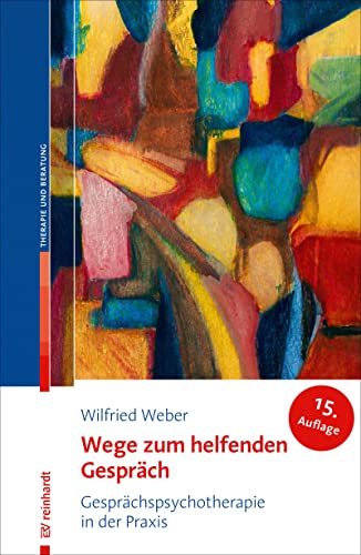 Wege zum helfenden Gespräch: Gesprächspsychotherapie in der Praxis von ERNST REINHARDT VERLAG