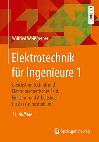 Elektrotechnik für Ingenieure 1: Gleichstromtechnik und Elektromagnetisches Feld. Ein Lehr- und Arbeitsbuch für das Grundstudium von Springer Vieweg