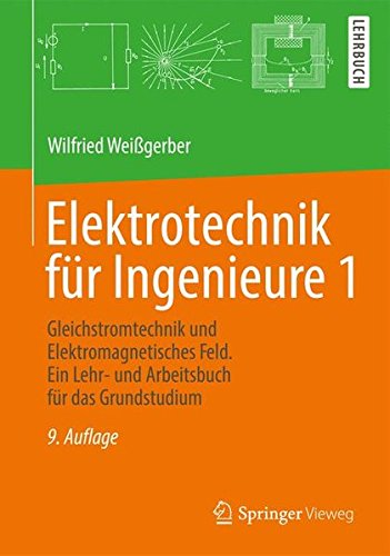 Elektrotechnik für Ingenieure 1: Gleichstromtechnik und Elektromagnetisches Feld. Ein Lehr- und Arbeitsbuch für das Grundstudium von Springer Vieweg