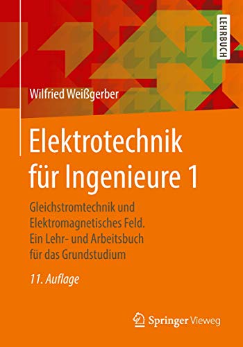 Elektrotechnik für Ingenieure 1: Gleichstromtechnik und Elektromagnetisches Feld. Ein Lehr- und Arbeitsbuch für das Grundstudium