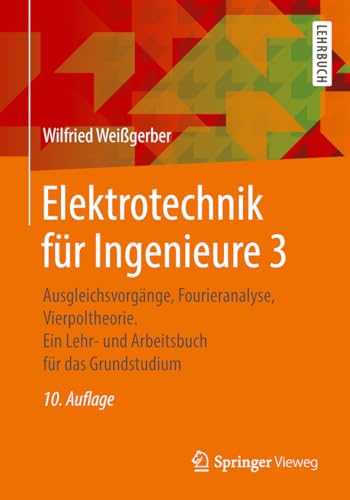 Elektrotechnik für Ingenieure 3: Ausgleichsvorgänge, Fourieranalyse, Vierpoltheorie. Ein Lehr- und Arbeitsbuch für das Grundstudium