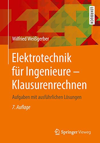 Elektrotechnik für Ingenieure - Klausurenrechnen: Aufgaben mit ausführlichen Lösungen von Springer Vieweg