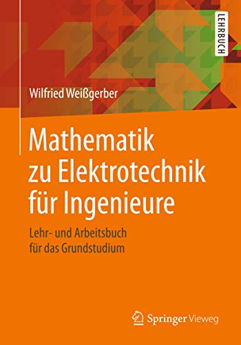 Mathematik zu Elektrotechnik für Ingenieure: Lehr- und Arbeitsbuch für das Grundstudium von Springer Vieweg