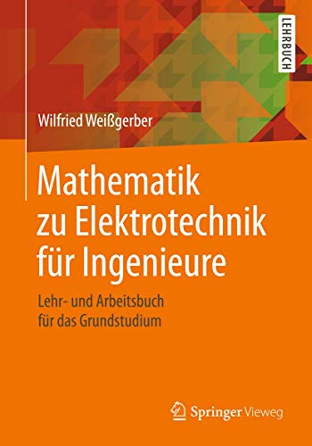 Mathematik zu Elektrotechnik für Ingenieure: Lehr- und Arbeitsbuch für das Grundstudium