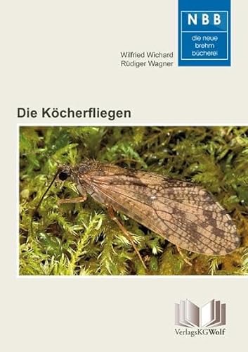 Die Köcherfliegen: Trichoptera (Die Neue Brehm-Bücherei: Zoologische, botanische und paläontologische Monografien) von Wolf, VerlagsKG