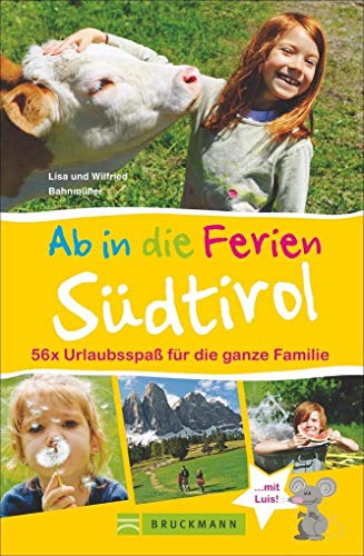 Bruckmann Reiseführer: Ab in die Ferien Südtirol. 56x Urlaubsspaß für die ganze Familie. Ein Familienreiseführer mit Insidertipps für den perfekten Urlaub mit Kindern.
