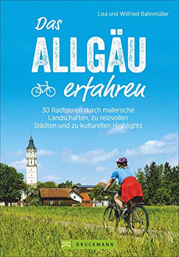 Das Allgäu erfahren. 30 Radtouren durch malerische Landschaften, reizvolle Städte und zu kulturellen Highlights. Natur und Kultur erleben, die besten ... Städten und zu kulturellen Highlights