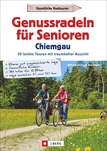 Genussradeln für Senioren im Chiemgau. 30 leichte Touren mit traumhafter Aussicht. Kurze Radtouren mit geringer Steigung und geringer Schwierigkeit.