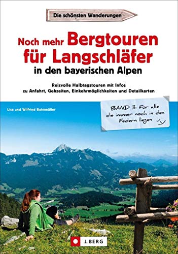 Noch mehr Bergtouren für Langschläfer: in den Bayerischen Alpen Noch mehr Bergtouren für Langschläfer: in den Bayerischen Alpen
