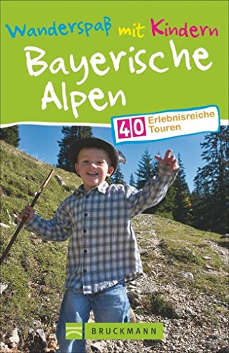 Wanderspaß mit Kindern Bayerische Alpen: 40 erlebnisreiche Touren Wanderspaß mit Kindern Bayerische Alpen: 40 erlebnisreiche Touren