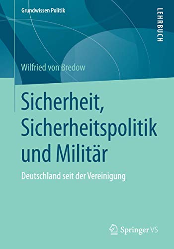 Sicherheit, Sicherheitspolitik und Militär: Deutschland seit der Vereinigung (Grundwissen Politik)