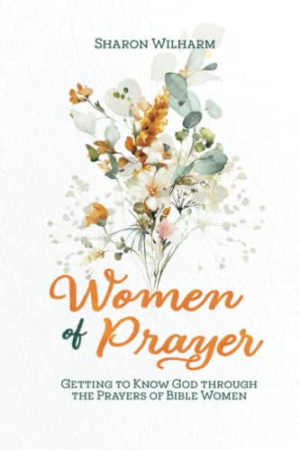 Women of Prayer: Getting to Know God Through the Prayers of Bible Women Women of Prayer: Getting to Know God Through the Prayers of Bible Women von Elk Lake Publishing, Inc.