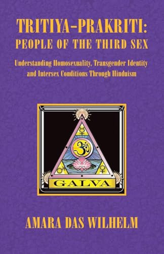 Tritiya-Prakriti: People of the Third Sex: Understanding Homosexuality,Transgender Identity and Intersex Conditions Through Hinduism